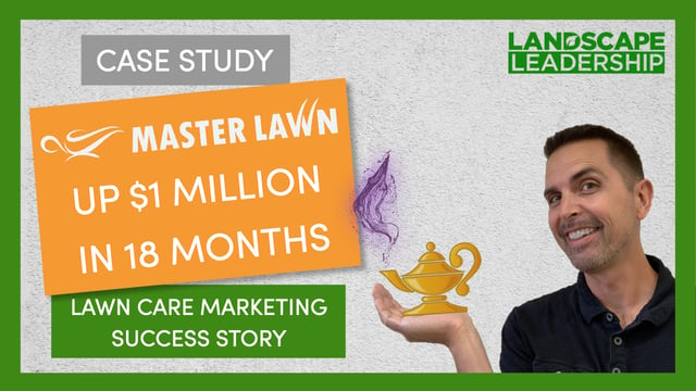 Lawn Care Marketing Case Study: Master Lawn Grows By $1M in 18 Months