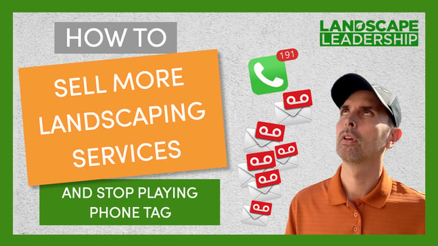 VIDEO: How to Sell More Landscaping Services (& Stop Playing Phone Tag)