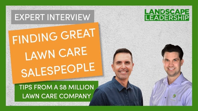 VIDEO INTERVIEW: Build a Great Lawn Care Sales Team (Recruiting Tips from a $8M Company)