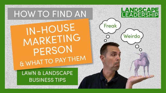 Video: How to Find an In-House Marketing Person and What to Pay Them: Landscaping & Lawn Care Business Tips