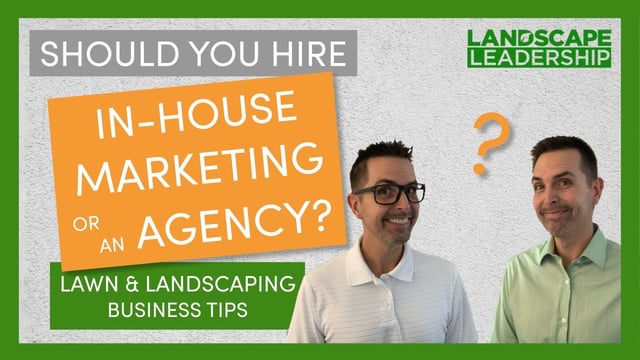 Video: Should I Hire Someone In-House or Hire a Landscaping or Lawn Care Marketing Agency?