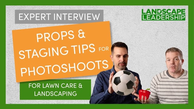 Expert Interview: Staging & Props, 2 Tips for Amazing Landscaping or Lawn Care Pictures